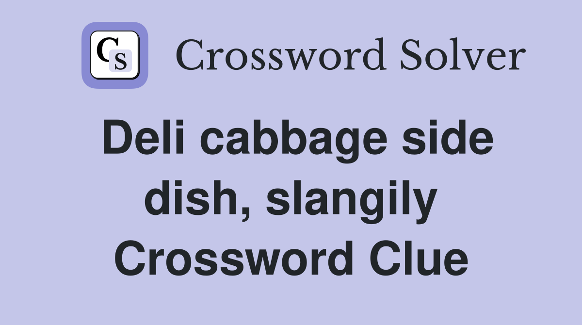 Deli cabbage side dish, slangily Crossword Clue Answers Crossword